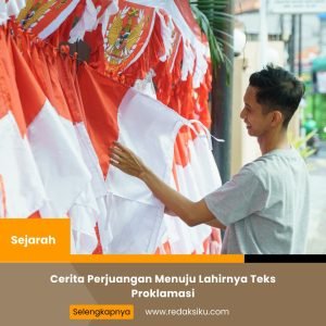 Cerita Perjuangan Menuju Lahirnya Teks Proklamasi 1 Cerita Perjuangan Menuju Lahirnya Teks Proklamasi