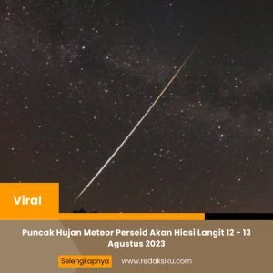 Puncak Hujan Meteor Perseid Akan Hiasi Langit 12 - 13 Agustus 2023 1 Puncak Hujan Meteor Perseid Akan Hiasi Langit 12 - 13 Agustus 2023