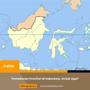 Pemekaran Provinsi di Indonesia, Untuk Apa? 1 Pemekaran Provinsi di Indonesia, Untuk Apa?