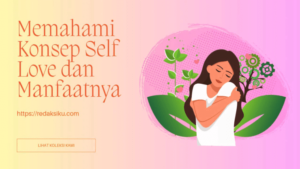 MEMAHAMI KONSEP SELF LOVE DAN MANFAATNYA