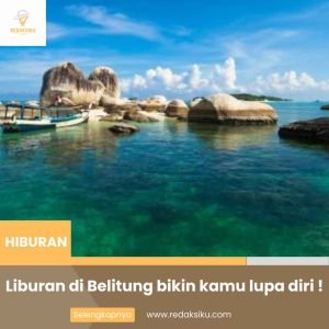 Liburan di Belitung bikin kamu lupa diri ! 1 Liburan di Belitung bikin kamu lupa diri !