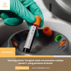 Seorang dokter Tiongkok telah menemukan subtipe darah P, yang pertama di dunia 1 Seorang dokter Tiongkok telah menemukan subtipe darah P, yang pertama di dunia