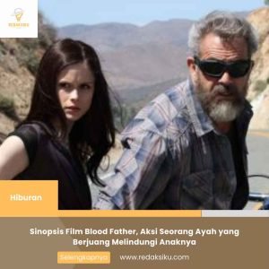 Sinopsis Film Blood Father, Aksi Seorang Ayah yang Berjuang Melindungi Anaknya 1 Sinopsis Film Blood Father, Aksi Seorang Ayah yang Berjuang Melindungi Anaknya