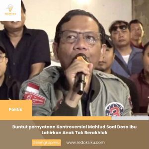 Buntut pernyataan Kontroversial Mahfud Soal Dosa Ibu Lahirkan Anak Tak Berakhlak