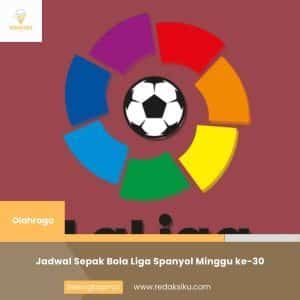 Jadwal Sepak Bola Liga Spanyol Minggu ke-30