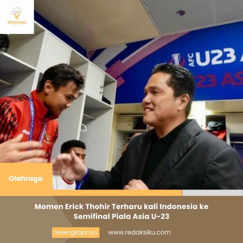 Momen Erick Thohir Terharu kali Indonesia ke Semifinal Piala Asia U-23