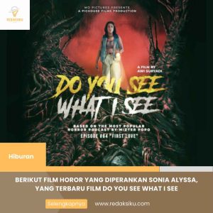 BERIKUT FILM HOROR YANG DIPERANKAN SONIA ALYSSA, YANG TERBARU FILM DO YOU SEE WHAT I SEE