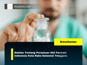 Sekilas Tentang Persatuan Ahli Farmasi Indonesia Kota Raha Sulawesi Tenggara