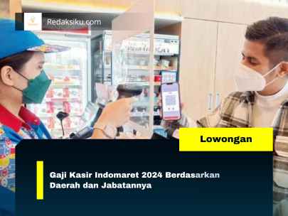 Gaji Kasir Indomaret 2024 Berdasarkan Daerah dan Jabatannya