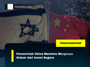 Pemerintah China Meminta Warganya Keluar dari Israel Segera 1 Pemerintah China Meminta Warganya Keluar dari Israel Segera