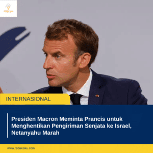 Presiden Macron Meminta Prancis untuk Menghentikan Pengiriman Senjata ke Israel, Netanyahu Marah 1 Presiden Macron Meminta Prancis untuk Menghentikan Pengiriman Senjata ke Israel, Netanyahu Marah