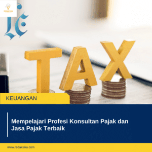 Mempelajari Profesi Konsultan Pajak dan Jasa Pajak Terbaik