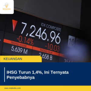 IHSG Turun 1,4%, Ini Ternyata Penyebabnya 1 IHSG Turun 1,4%, Ini Ternyata Penyebabnya