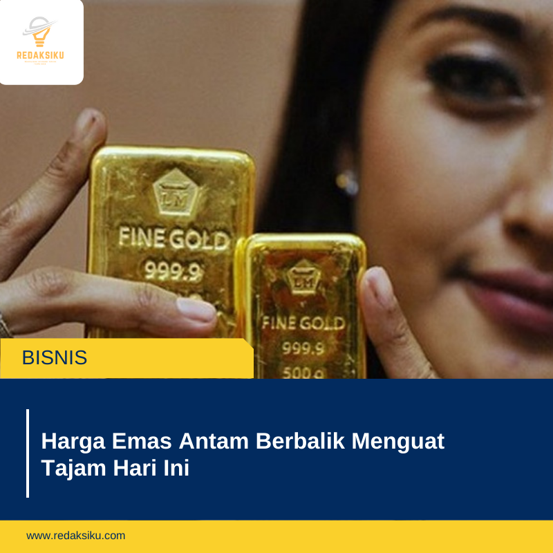 Harga Emas Antam Berbalik Menguat Tajam Hari Ini