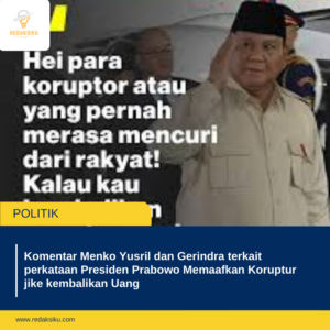 Komentar Menko Yusril dan Gerindra terkait perkataan Presiden Prabowo Memaafkan Koruptur jike kembalikan Uang