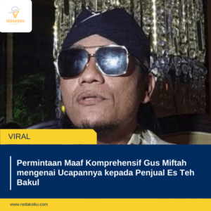 Permintaan Maaf Komprehensif Gus Miftah mengenai Ucapannya kepada Penjual Es Teh Bakul 1 Permintaan Maaf Komprehensif Gus Miftah mengenai Ucapannya kepada Penjual Es Teh Bakul