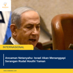 Israel Akan Menanggapi Serangan Rudal Houthi Yaman 1 Ancaman Netanyahu: Israel Akan Menanggapi Serangan Rudal Houthi Yaman