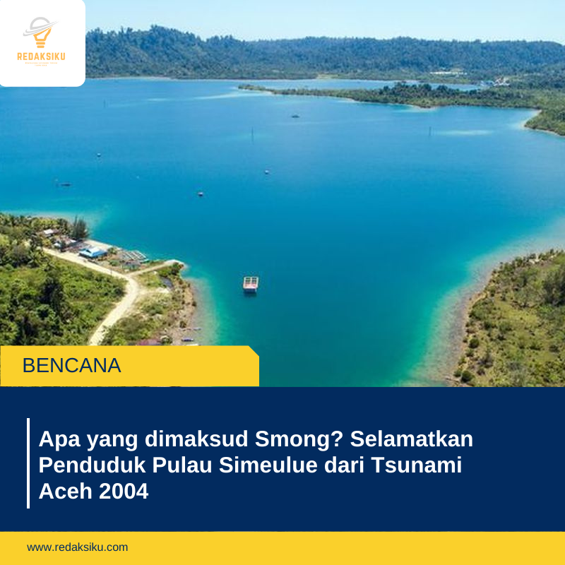 Apa yang dimaksud Smong? Selamatkan Penduduk Pulau Simeulue dari Tsunami Aceh 2004