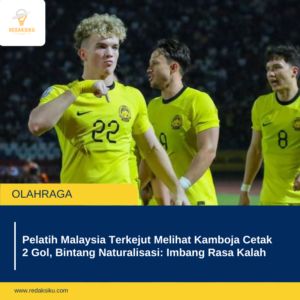 Pelatih Malaysia Terkejut Melihat Kamboja Cetak 2 Gol, Bintang Naturalisasi: Imbang Rasa Kalah