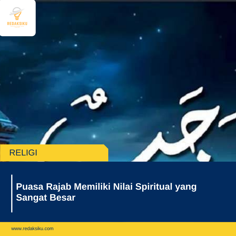 Puasa Rajab Memiliki Nilai Spiritual yang Sangat Besar