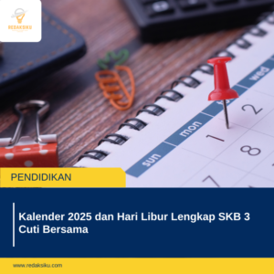 Kalender 2025 dan Hari Libur Lengkap SKB 3 Cuti Bersama