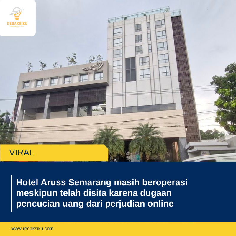 Hotel Aruss Semarang masih beroperasi meskipun telah disita karena dugaan pencucian uang dari perjudian online