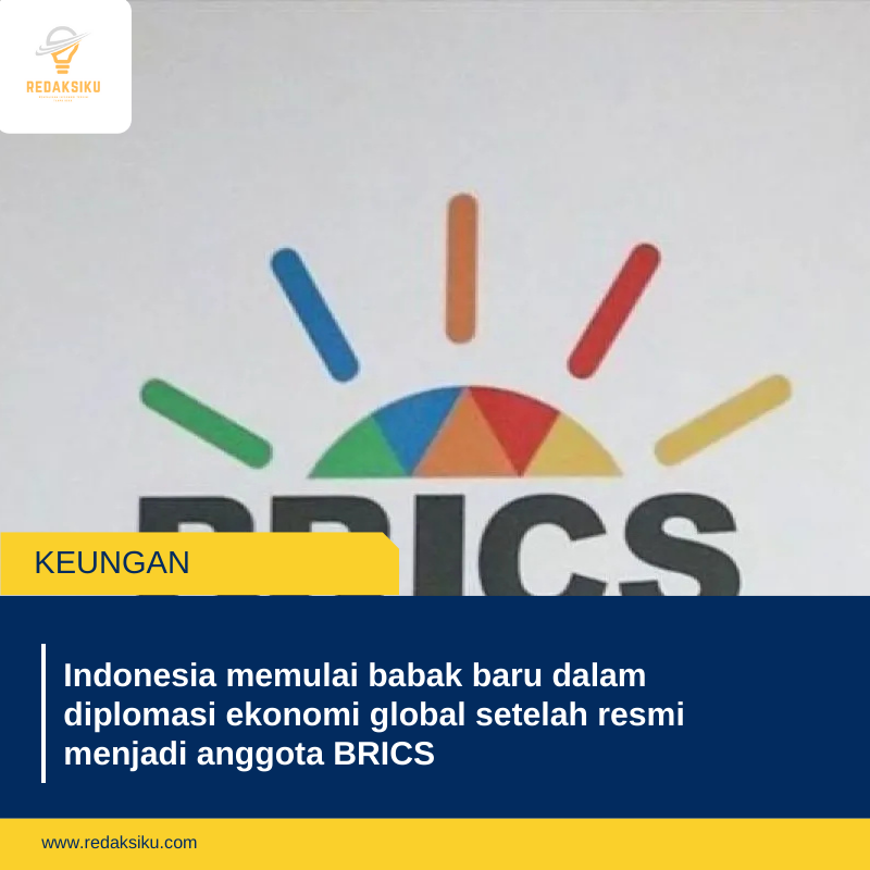 Indonesia memulai babak baru dalam diplomasi ekonomi global setelah resmi menjadi anggota BRICS