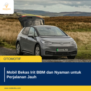 Mobil Bekas Irit BBM dan Nyaman untuk Perjalanan Jauh