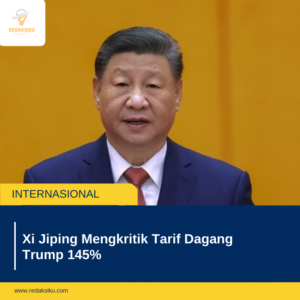 Xi Jinping Mengkritik Tarif Dagang Trump 145% 1 Xi Jiping Mengkritik Tarif Dagang Trump 145%