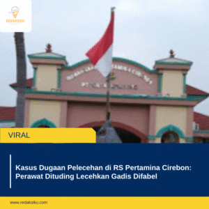 Kasus Dugaan Pelecehan di RS Pertamina Cirebon: Perawat Dituding Lecehkan Gadis Difabel 1 Kasus Dugaan Pelecehan di RS Pertamina Cirebon: Perawat Dituding Lecehkan Gadis Difabel