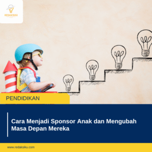 Cara Menjadi Sponsor Anak dan Mengubah Masa Depan Mereka 1 Cara Menjadi Sponsor Anak dan Mengubah Masa Depan Mereka