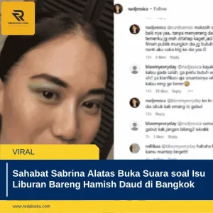 Sahabat Sabrina Alatas Buka Suara soal Isu Liburan Bareng Hamish Daud di Bangkok