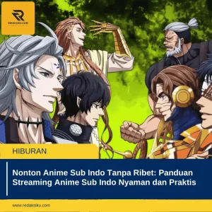 Nonton Anime Sub Indo Tanpa Ribet: Panduan Streaming Anime Sub Indo Nyaman dan Praktis 1 Nonton Anime Sub Indo Tanpa Ribet: Panduan Streaming Anime Sub Indo Nyaman dan Praktis