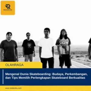 Mengenal Dunia Skateboarding: Budaya, Perkembangan, dan Tips Memilih Perlengkapan Skateboard Berkualitas 1 Mengenal Dunia Skateboarding: Budaya, Perkembangan, dan Tips Memilih Perlengkapan Skateboard Berkualitas