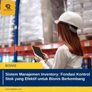Sistem Manajemen Inventory: Fondasi Kontrol Stok yang Efektif untuk Bisnis Berkembang 1 Sistem Manajemen Inventory: Fondasi Kontrol Stok yang Efektif untuk Bisnis Berkembang