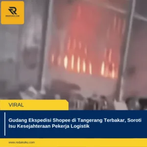 Gudang Ekspedisi Shopee di Tangerang Terbakar, Soroti Isu Kesejahteraan Pekerja Logistik 1 Gudang Ekspedisi Shopee di Tangerang Terbakar, Soroti Isu Kesejahteraan Pekerja Logistik