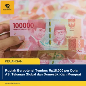 Rupiah Berpotensi Tembus Rp18.000 per Dolar AS, Tekanan Global dan Domestik Kian Menguat 1 Rupiah Berpotensi Tembus Rp18.000 per Dolar AS, Tekanan Global dan Domestik Kian Menguat