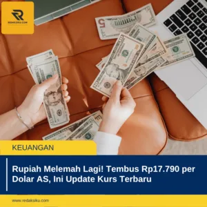 Rupiah Melemah Lagi! Tembus Rp17.790 per Dolar AS, Ini Update Kurs Terbaru 1 Rupiah Melemah Lagi! Tembus Rp17.790 per Dolar AS, Ini Update Kurs Terbaru