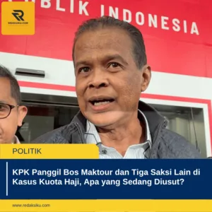 KPK Panggil Bos Maktour dan Tiga Saksi Lain di Kasus Kuota Haji, Apa yang Sedang Diusut? 1 KPK Panggil Bos Maktour dan Tiga Saksi Lain di Kasus Kuota Haji, Apa yang Sedang Diusut?