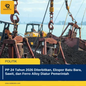 PP 24 Tahun 2026 Diterbitkan, Ekspor Batu Bara, Sawit, dan Ferro Alloy Diatur Pemerintah 1 PP 24 Tahun 2026 Diterbitkan, Ekspor Batu Bara, Sawit, dan Ferro Alloy Diatur Pemerintah