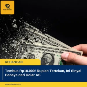 Tembus Rp18.000! Rupiah Tertekan, Ini Sinyal Bahaya dari Dolar AS 1 Tembus Rp18.000! Rupiah Tertekan, Ini Sinyal Bahaya dari Dolar AS