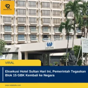 Eksekusi Hotel Sultan Hari Ini, Pemerintah Tegaskan Blok 15 GBK Kembali ke Negara 1 Eksekusi Hotel Sultan Hari Ini, Pemerintah Tegaskan Blok 15 GBK Kembali ke Negara