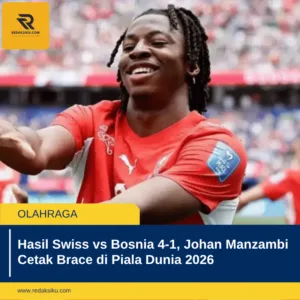 Hasil Swiss vs Bosnia 4-1, Johan Manzambi Cetak Brace di Piala Dunia 2026