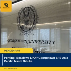 Penting! Beasiswa LPDP Georgetown SFS Asia Pacific Masih Dibuka 1 Penting! Beasiswa LPDP Georgetown SFS Asia Pacific Masih Dibuka