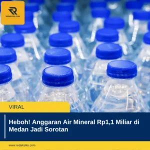 Heboh! Anggaran Air Mineral Rp1,1 Miliar di Medan Jadi Sorotan 1 Heboh! Anggaran Air Mineral Rp1,1 Miliar di Medan Jadi Sorotan