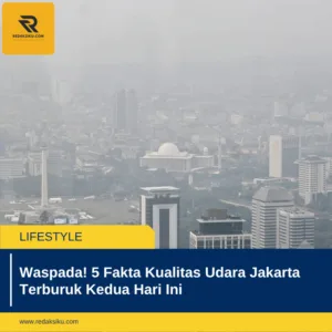 Waspada! 5 Fakta Kualitas Udara Jakarta Terburuk Kedua Hari Ini 1 Waspada! 5 Fakta Kualitas Udara Jakarta Terburuk Kedua Hari Ini